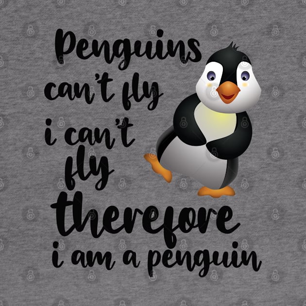 Penguin - Penguins can't fly I can't fly therefore I'm a penguin by KC Happy Shop